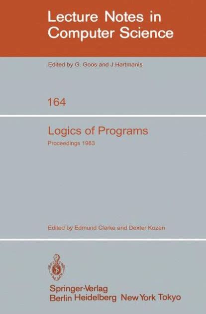 Logics of Programs Workshop Carnegie Mellon University Pittsburgh, PA, June 6-8, 1983 Epub